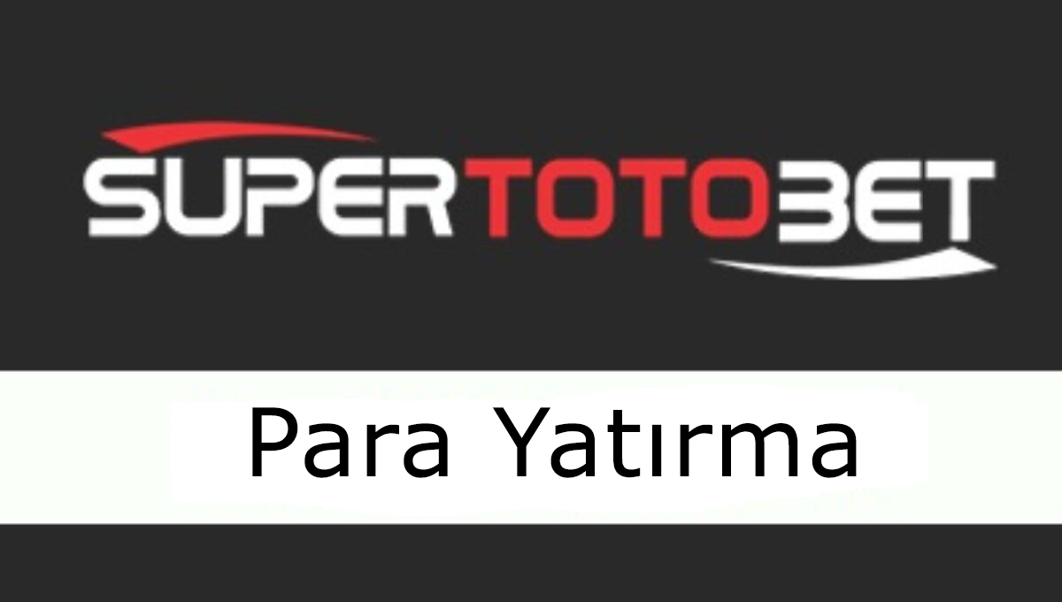 Supertotobet para yatırma