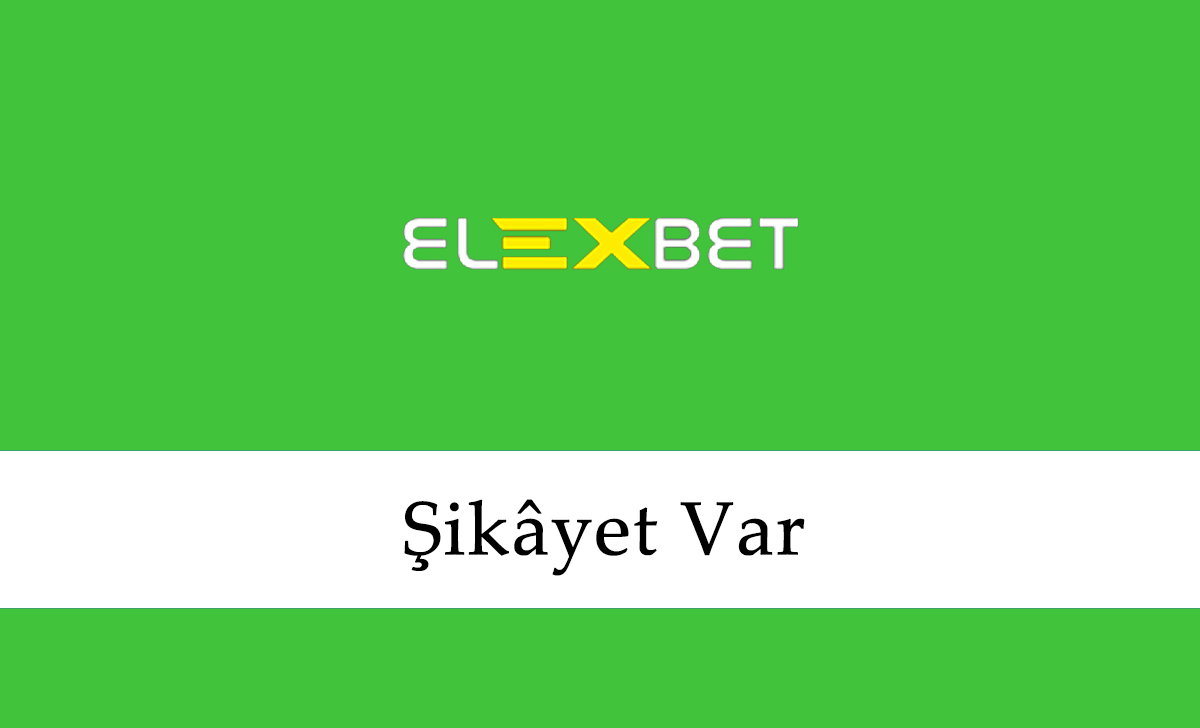 Elexbet Şikâyet Var