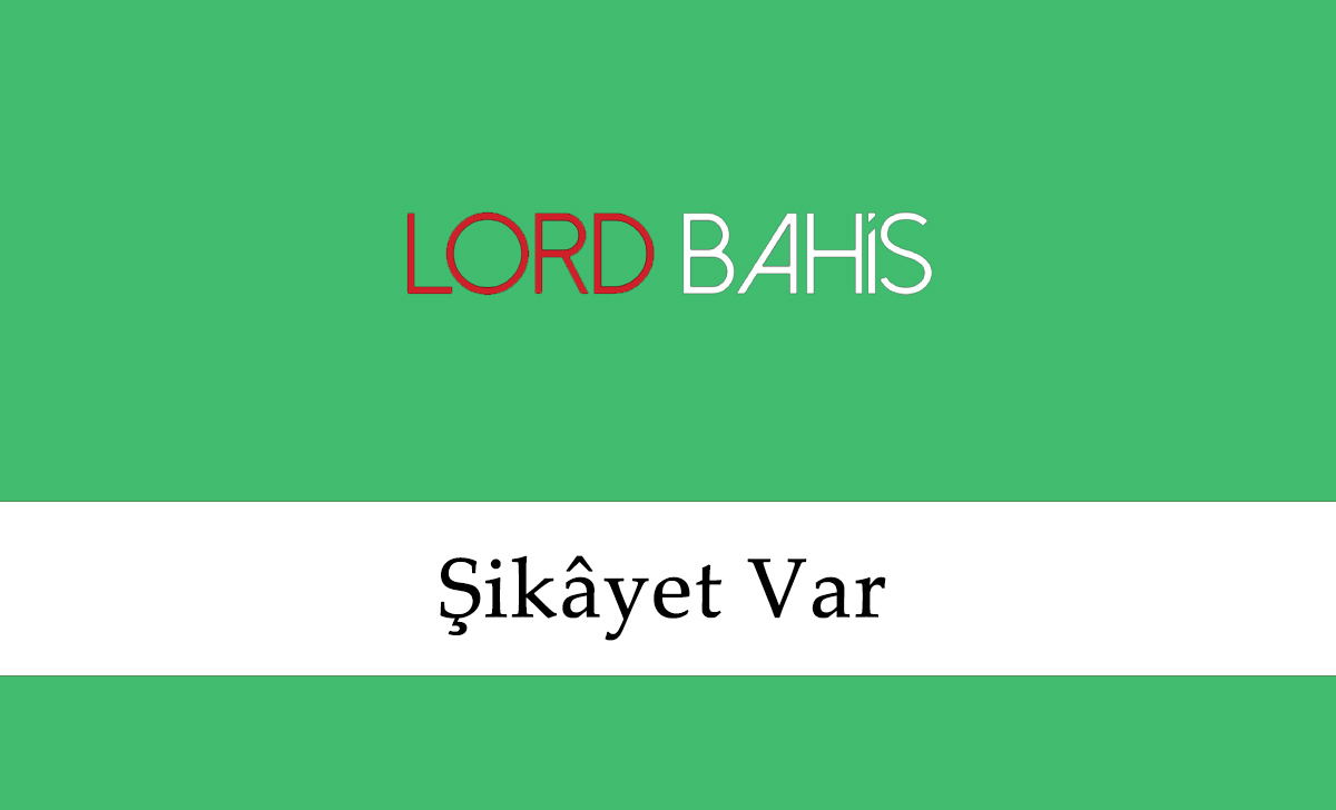 Lordbahis Şikayet Var