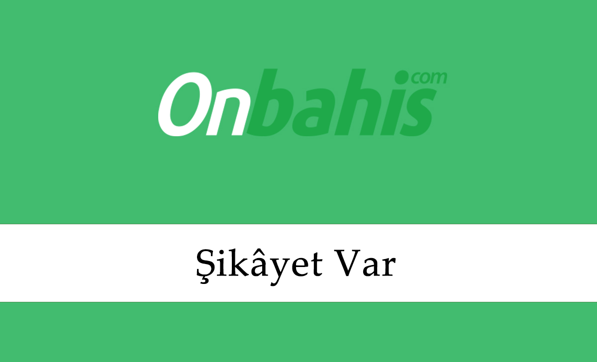 Onbahis Şikâyet Var