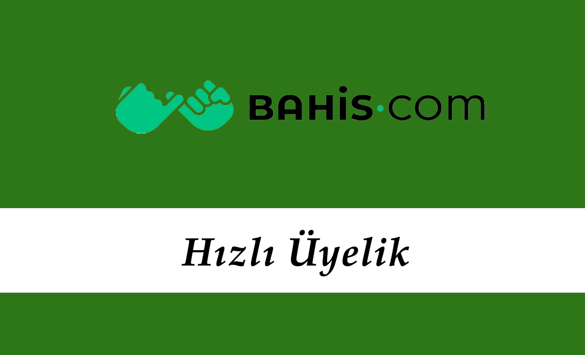 Bahis.com Hızlı Üyelik