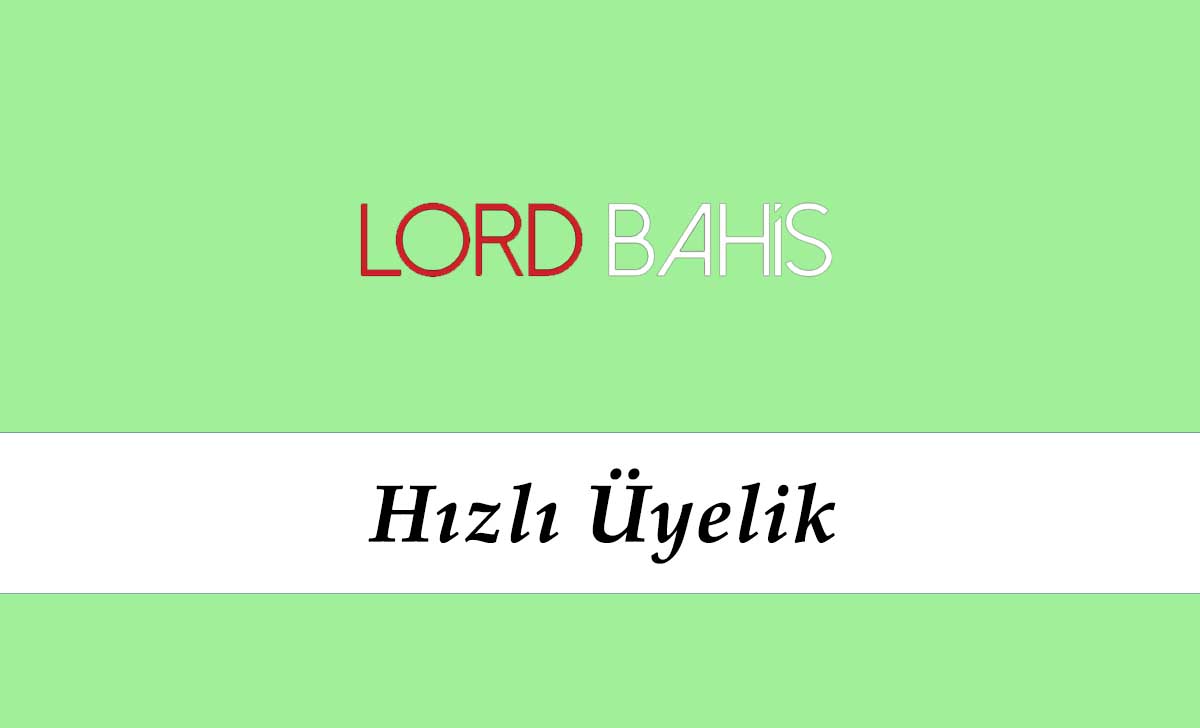 Lordbahis Hızlı Üyelik