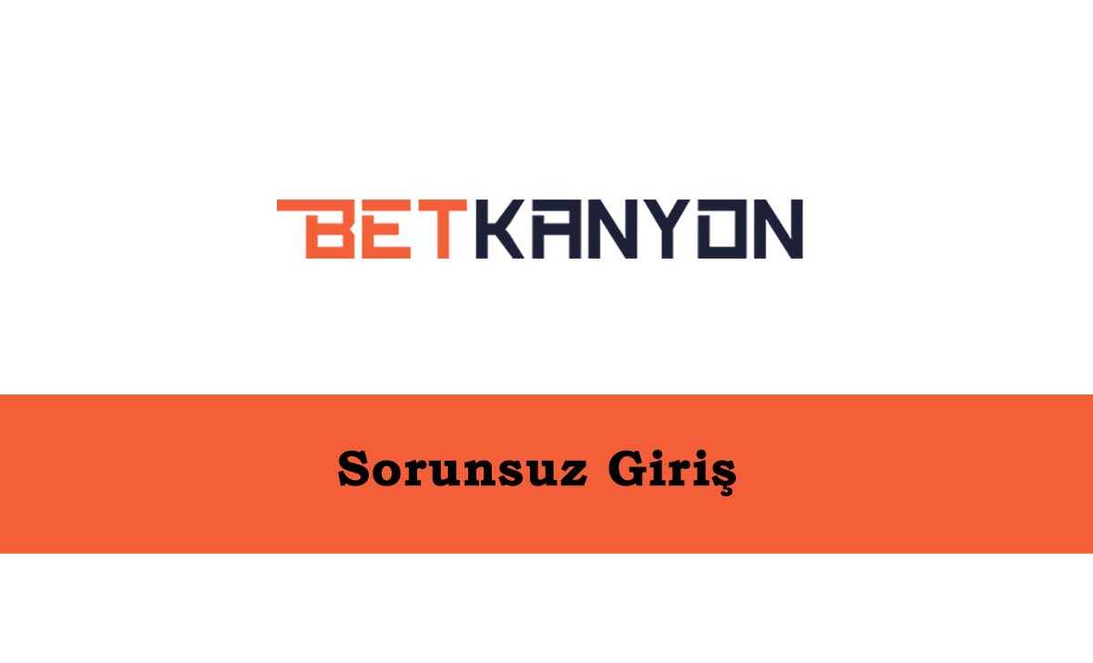 Betkanyon Sorunsuz Giriş