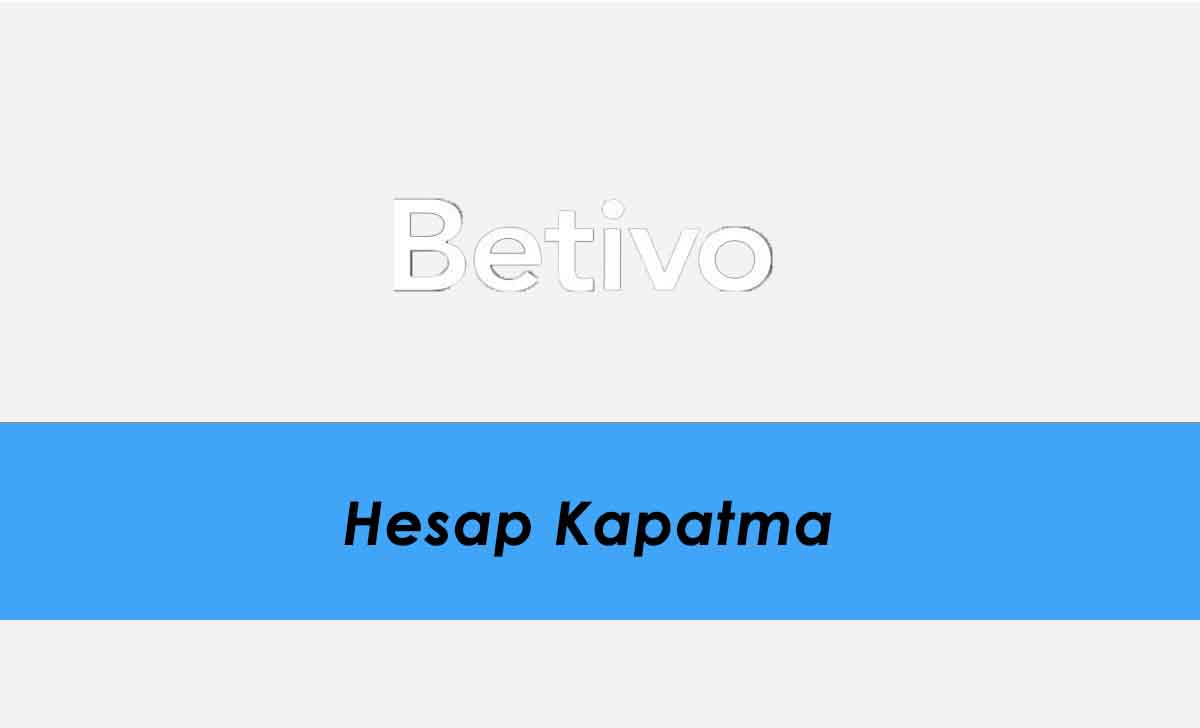 Betivo Hesap Kapatma