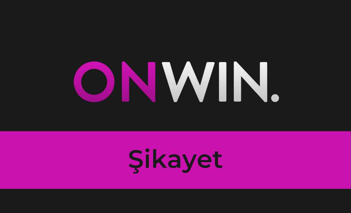 Onwin şikayet